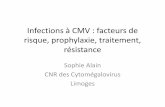 Infections à CMV : facteurs de risque, prophylaxie ... · Infections à CMV : facteurs de risque, prophylaxie, traitement, résistance Sophie Alain CNR des Cytomégalovirus . Limoges