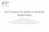 De l’analyse de lipides à l’analyse lipidomique · De l’analyse de lipides à l’analyse lipidomique Pierre Chaminade Professeur de Chimie Analytique EA 4041 Groupe de Chimie