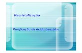 Recristalização - IQ USP · distilled water?????. Dissolve and heat while constantly swirling. benzoic acid solution Erlenmeyer flask hot plate. Discussion •Water is an ideal
