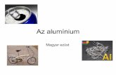 Magyar ezüst - baratisuli.hunium.pdf · Az alumínium története Az alumínium története jóval rövidebb, mint a vasé. Az alumínium elemi állapotban nem, csupán érceiben