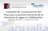 demanda de agua en Valdepeñas · Campaña de comunicación del Plan para la gestión eficiente de la demanda de agua en Valdepeñas El agua en Valdepeñas, un milagro, entre todos.