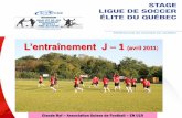 L’entraînement J – 1 (avril 2011 - Dynamosoccercandiac.com/contenu/uploads/2012/06/entrainement j-1.pdf · Claude Ryf –Association Suisse de Football –EN U19 L’entraînement