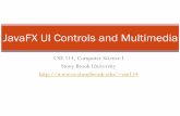 JavaFX UI Controls and Multimedia - College of …cecs.wright.edu/~pmateti/Courses/4180/Lectures/Java8/JavaFX... · CSE 114, Computer Science I Stony Brook University cse114 JavaFX