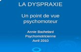 Une approche psychomotrice de la dyspraxie - … · Effort de contrôle important amenant fatigabilité et résultats ... arabe comme pour tout écrit ... de dysharmonie psychotique