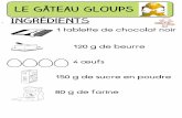 Le gâteau GLOUPS Ingrédients - ekladata.comekladata.com/.../gateau-au-chocolat-GLOUPS.pdf · COUPER le beurre en morceaux Etapes CASSER le chocolat dans un saladier. AJOUTER le