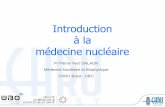 Introduction à la médecine nucléaire - cerf.radiologie.frcerf.radiologie.fr/sites/cerf.radiologie.fr/files/files... · -Ensemble des applications médicales utilisant des sources