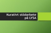 Kurativt stödarbete på LYSA - boiu.se · ”Det viktigaste är att få leka” Dillner, Maggie & Löfgren, Anna (2013) ”Rätt att leka ...
