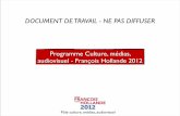 DOCUMENT DE TRAVAIL - NE PAS DIFFUSERpaigrain.debatpublic.net/.../uploads/Programme-culture-FH-2012.pdf · Programme Culture, médias, audiovisuel - François Hollande 2012 DOCUMENT