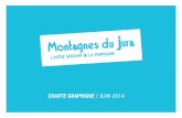 CHARTE GRAPHIQUE JUIN 2014 - … · charte graphique / juin 2014 A travers sa nouvelle campagne de communication, le collectif Montagnes du Jura s’applique à incarner une autre