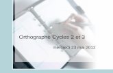 Orthographe Cycle 3 - pedagogie.ac-toulouse.frpedagogie.ac-toulouse.fr/lotec/EspaceFigeac/IMG/Orthographe Cycles... · Orthographe Cycles 2 et 3 mercredi 23 mai 2012 . 9h00-9h45.