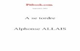 A se tordre Alphonse ALLAIS - Pitbook.com · - Quand j'ai épousé ma femme, elle était bonne chez le sous-inspecteur des douanes. C'est même lui qui m'a engagé à l'épouser.