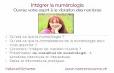 Intégrer la numérologie - clairconscience.ch · Intégrer la numérologie ! Ouvrez votre esprit à la vibration des nombres! • Qu’est-ce que la numérologie ? • Qu’est-ce