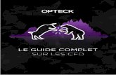 LE GUIDE COMPLET SUR LES CFD - media.opteck.commedia.opteck.com/ebook/fr/Trading_Guide_CFDs.pdf · LE GUIDE COMPLET SUR LES CFD. 2 ... et se chevauchent l’un après l’autre au