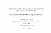 Précautions standard et complémentaires Catherine Chapuis · Catherine Chapuis Equipe sectorielle de prévention du risque infectieux Lyo- Rhône ... • Reposent sur l’hygiène