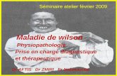 Maladie de wilson - sahgeed.com · • Mutation monogénique (bras long du chr 13) • Forte expression (foie, cerveau, rein ,placenta) • >350 mutations connues ,variabilité ethnique