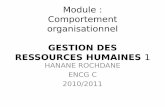 Module : Comportement organisationnel · Module : Comportement organisationnel GESTION DES RESSOURCES HUMAINES 1 HANANE ROCHDANE ENCG C 2010/2011