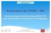 Evaluation du VITEK MS - ESKA - Congres & Séminairescongres.eska.fr/pdf/Microbio 2013 Dubois D.pdf · colonies de bactéries (levures et filamenteux) géloses au sang & chocolat,