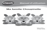 Ma famille Choupinette - VTECH jouets · 3 INTRODUCTION INTRODUCTION Vous venez d’acquérir Ma famille Choupinette de VTech®.Félicitations ! Ma famille Choupinette est composée