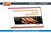 DVD + LIVRET - play-music.com · dans toutes les tonalités. ... Gammes majeure/mineure Improvisations n°2 et 2bis ... Improvisation à la guitare DIVX + PDF