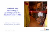 Contrôle non destructif des équipements en INB · 2017-10-09 · Contrôle non destructif par gammagraphie des équipements en INB E. CARREAU GASCHEREAU (UNIE - Groupe Prévention