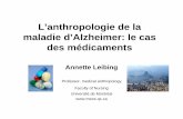 L’anthropologie de la maladie d’Alzheimer: le cas des ... Leibing.pdf · L’anthropologie de la maladie d’Alzheimer: le cas des médicaments Annette Leibing Professor, medical