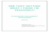 ARE THEY GETTING WHAT I THINK I’M TEACHING?! · ARE THEY GETTING . WHAT I THINK I’M TEACHING?! CLASSROOM ASSESSMENT . TECHNIQUES (CATs) Kathy Shaffer, Ph.D. Coordinator of Assessment
