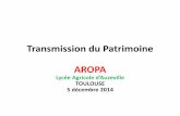 Transmission du Patrimoine AROPA - fnaropa.fr · –Mystique •Déposé et scellé chez un notaire . ... 2012, applicable tous les 15 ans (HOLLANDE) • Exonération totale des droits