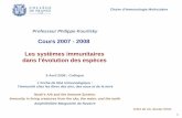 Cours 2007 - 2008 Les systèmes immunitaires dans l ... · Chaire d’Immunologie Moléculaire Professeur Philippe Kourilsky Cours 2007 - 2008 Les systèmes immunitaires dans l’évolution