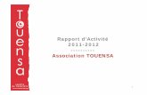 Rapport d’Activité 2011-2012 ---------- Association TOUENSAtouensa.org/.../TOUENSA-RAPPORT-ACTIVITE-2011-2012.pdf · Rapport Financier 2011 Rapport Financier 2012 Perspectives