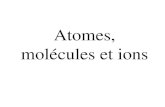 Atomes, molécules et ions - mysite.science.uottawa.camysite.science.uottawa.ca/astamant/course/ami.pdf · Les molécules et les ions • une molécule est un assemblage d’au moins