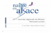 Journée régionale du Réseau Périnatal Lorrain · 13ème Journée régionale du Réseau Périnatal Lorrain 1er avril 2016 – Réseau Naître en Alsace