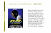 LUMUMBA L’INCOMPRIS À COMPRENDRE - … · remporte alors les élections et le 23 juin 1960, Patrice Lumumba devient donc le ... Patrice Emery Lumumba au rang de ... discours, lors