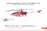 Hélicoptère RC SYMA F4 - makant-europe.de · 2.4G 3 canaux avec gyro. ... - Le Gyro-stabilisateur intégré assure la précision de la position dans l’air. - Une conception modulaire