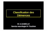 Classification des Démences - …cochlea.iurc.montp.inserm.fr/enseignement/cycle_2/MID/Ressources... · • Troubles de mémoire • Retentissement sur la vie socio-professionnelle