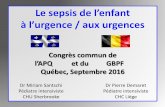 Le sepsis de l’enfant à l’urgence / aux urgences · Le sepsis de l’enfant à l’urgence / aux urgences Congrès commun de l’APQ et du GBPF Québec, Septembre 2016 Dr Miriam