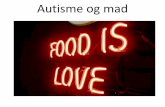 Autisme og mad · Mad, krop og psyke •Børn med autisme spektrums forstyrrelser spiser anderledes end børn med neotypisk personligheds profil •Autisme kan ikke helbredes med