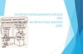 les élèves intellectuellement précoces (EIP) les élèves …circlillebonne.spip.ac-rouen.fr/IMG/pdf/animation_precocite.pdf · sentir davantage « nourri » et valorisé) par