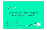 Leitfaden zur Erfassung von Brachflächen in NRW · unklare sich ändernde Entwicklungszustände Anzahl und Vielfältigkeit keine verbindliche Definition Gewerbe-brachen. Erarbeitung