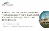 Einsatz und Nutzen semantischer Technologien im …projekt.iwwb-files.de/Steuerungsgremium/Gremium2016... · Technologien im WDB Suchportal für Weiterbildung in Berlin und Brandenburg