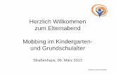 Herzlich Willkommen zum Elternabend Mobbing im …ethicorum.com/wp-content/uploads/Mobbing-im-Kindergarten... · 2013-09-17 · 1. bis 4.Klasse, mehr Jungs Mobbing ... zu viel Bestrafung