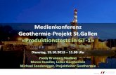 Medienkonferenz Geothermie-Projekt St.Gallen ... · Medienkonferenz Geothermie-Projekt St.Gallen «Produktionstests in GT-1» Dienstag, 15.10.2013 – 11.00 Uhr Fredy Brunner, Stadtrat
