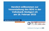 Herzlich willkommen zur Veranstaltung des BDS in … · Herzlich willkommen zur Veranstaltung des BDS in der Volksbank Stuttgart eG am 19. Februar 2015