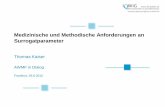 Medizinische und Methodische Anforderungen an ... · Medizinische und Methodische Anforderungen an Surrogatparameter Thomas Kaiser AWMF in Dialog Frankfurt, 29.6.2015