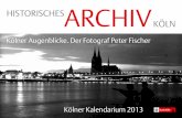 Kölner Kalendarium 2013: Kölner Augenblicke. Der ... · Dezember 1990 in Erftstadt-Nieder-berg. Heute bildet sein Negativarchiv den Bestand 1401 im Historischen Archiv der Stadt