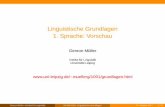 Linguistische Grundlagen 1. Sprache: Vorschauhome.uni-leipzig.de/muellerg/mu451.pdf · Linguistische Grundlagen 1. Sprache: ... “Sprache X hat keine Grammatik” (Chinesisch, Swahili,