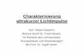Charakterisierung ultrakurzer Lichtimpulsestaff.mbi-berlin.de/.../vortraege/4-charakterisierung_caspers.pdf · Charakterisierung ultrakurzer Lichtimpulse Von Tobias Caspers, Betreut