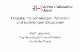 Umgang mit schwierigen Patienten und schwierigen … · Umgang mit schwierigen Patienten und schwierigen Situationen Wolf Langewitz Psychosomatik/Innere Medizin Uni-Spital Basel.