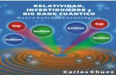 Relatividad, Incertidumbre y Big Bang Cuánticocarloschuez.com/.../relatividad-incertidumbre-y-big-bang-cuantico.pdf · ... como Albert Einstein, Werner ... filosofía y otras disciplinas
