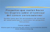 Preguntas que suelen hacer las mujeres sobre el …screening.iarc.fr/doc/RH_womens_faqs_sp.pdf · Preguntas que suelen hacer las mujeres sobre el tamizaje del cáncer cervicouterino: