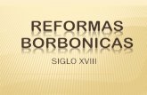 Presentación de PowerPoint · consecuencias de las reformas borbonicas